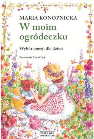W moim ogródeczku - Maria Konopnicka [KSIĄŻKA]