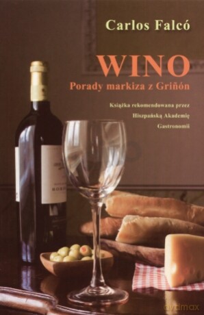 Wino. Porady Markiza z Grinon - Carlos Falco [KSIĄŻKA]