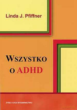 Wszystko o ADHD III - Linda J.Pfifner [KSIĄŻKA]