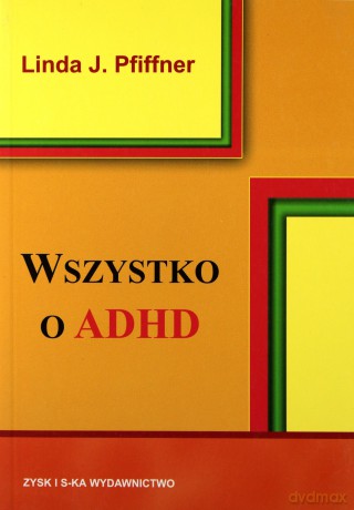 Wszystko o ADHD III - Linda J.Pfifner [KSIĄŻKA]