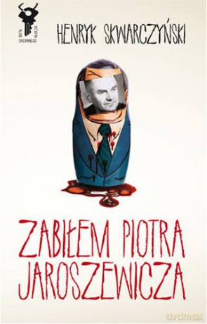 Zabiłem Jaroszewicza - Henryk Slwarczyński [KSIĄŻKA]