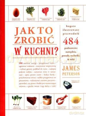 Jak to zrobić w kuchni - James Peterson [KSIĄŻKA]
