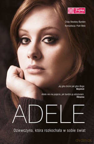 Adele. Dziewczyna, która rozkochała w sobie świat - Chas Newkey-Burden [KSIĄŻKA]