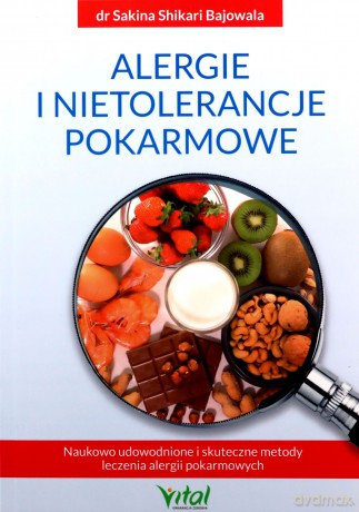 Alergie i nietolerancje pokarmowe. Wykorzystaj naukowo udowodnione i skuteczne metody leczenia alergII pokarmowych - Sakina Shikarii Bajowala [KSIĄŻKA]