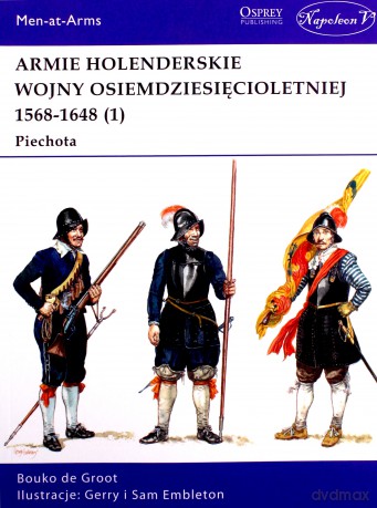 Armie holenderskie wojny osiemdziesięcioletniej 1568-1648. Piechota (Tom 1) - Bouko De Groot [KSIĄŻKA]