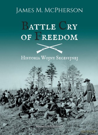 Battle Cry of Freedom. Historia Wojny Secesyjnej - James M. Mcpherson [KSIĄŻKA]