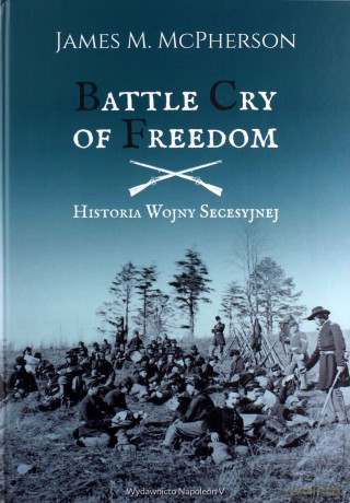 Battle Cry of Freedom. Historia Wojny Secesyjnej - James M. Mcpherson [KSIĄŻKA]