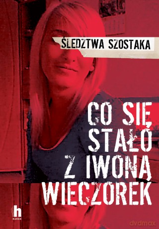 Co się stało z Iwoną Wieczorek - Janusz Szostak [KSIĄŻKA]