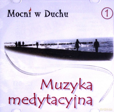 Mocni w Duchu: Muzyka medytacyjna 1 [CD]