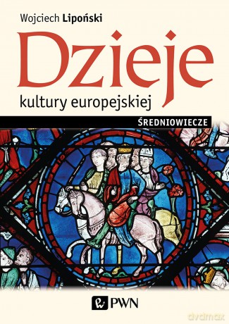 Dzieje kultury europejskiej. Średniowiecze - Wojciech Lipoński [KSIĄŻKA]