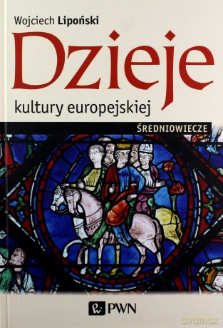 Dzieje kultury europejskiej. Średniowiecze - Wojciech Lipoński [KSIĄŻKA]