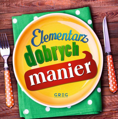 Elementarz dobrych manier - Grzegorz Strzeboński, Karolina Zatoń [KSIĄŻKA]