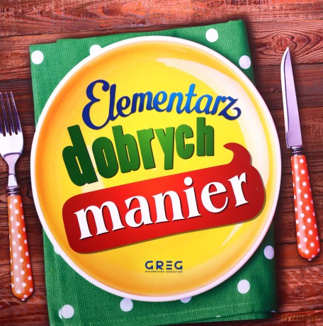 Elementarz dobrych manier - Grzegorz Strzeboński, Karolina Zatoń [KSIĄŻKA]
