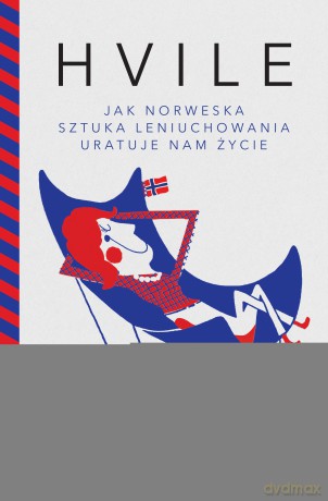 Hvile. Jak norweska sztuka leniuchowania uratuje nam życie - Siw Aduvill [KSIĄŻKA]