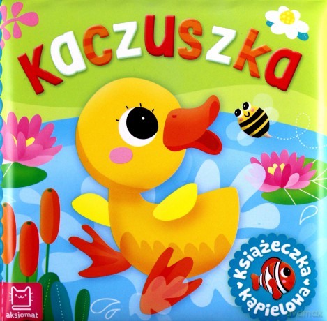 Kaczuszka. Książeczka kąpielowa - Anna Podgórska [KSIĄŻKA]