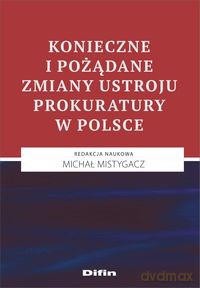 Konieczne i pożądane zmiany ustroju prokuratury w polsce - Michał Mistygacz [KSIĄŻKA]