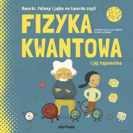 Kwarki, fotony i jajko na twardo, czyli Fizyka kwantowa i jej tajemnice - Sheddad Kaid-Salah Ferron [KSIĄŻKA]