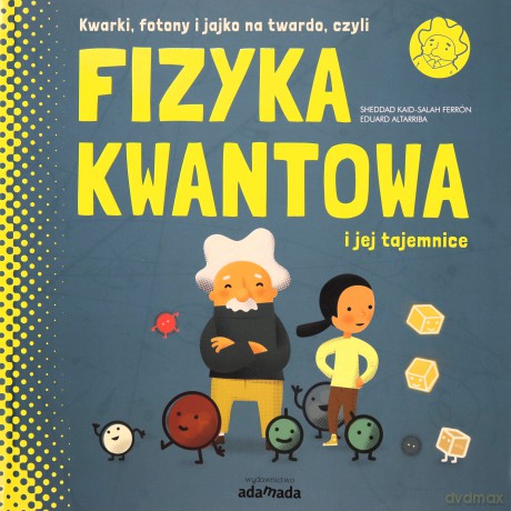 Kwarki, fotony i jajko na twardo, czyli Fizyka kwantowa i jej tajemnice - Sheddad Kaid-Salah Ferron [KSIĄŻKA]