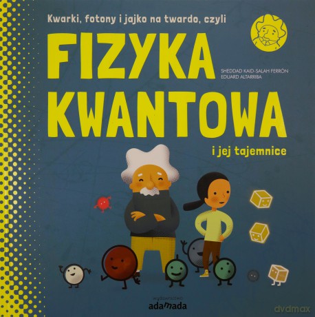 Kwarki, fotony i jajko na twardo, czyli Fizyka kwantowa i jej tajemnice - Sheddad Kaid-Salah Ferron [KSIĄŻKA]