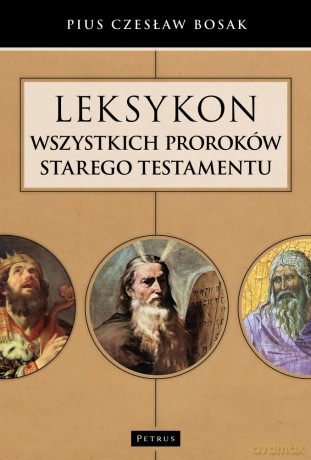 Leksykon wszystkich proroków Starego Testamentu - Czesław Bosak [KSIĄŻKA]