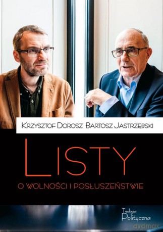 Listy o wolności i posłuszeństwie - Krzysztof Dorosz, Bartosz Jastrzębski [KSIĄŻKA]
