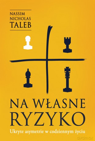 Na własne ryzyko. Ukryte asymetrie w codziennym życiu - Nassim Nicholas Taleb [KSIĄŻKA]