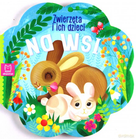 Na wsi. Zwierzątka i ich dzieci [KSIĄŻKA]