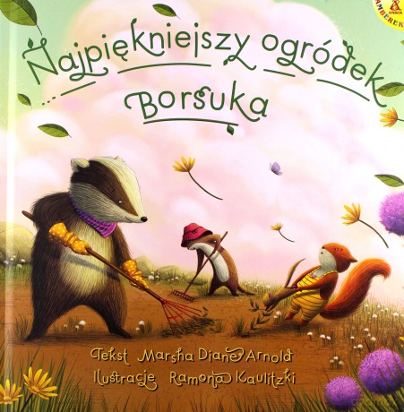 Najpiękniejszy ogródek Borsuka - Marsha Diane Arnold, Ramona Kaulitzki [KSIĄŻKA]