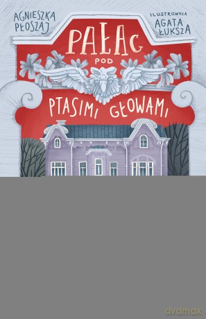 Pałac pod ptasimi głowami - Agnieszka Płoszaj [KSIĄŻKA]
