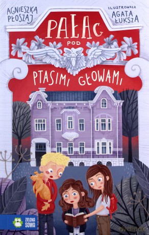 Pałac pod ptasimi głowami - Agnieszka Płoszaj [KSIĄŻKA]