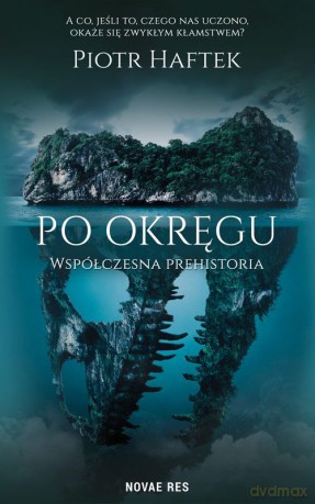 Po okręgu. Współczesna prehistoria - Piotr Haftek [KSIĄŻKA]