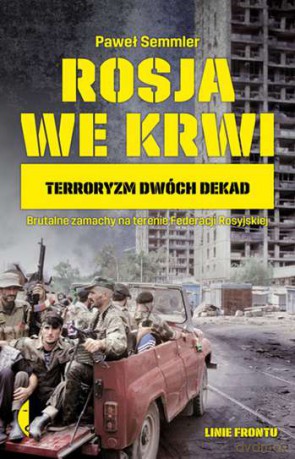 Rosja we krwi. Terroryzm dwóch dekad - Paweł Semmler [KSIĄŻKA]
