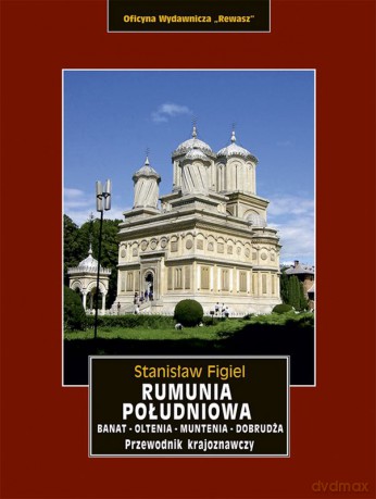 Rumunia Południowa. Banat, Oltenia, Muntenia, Dobrudża - Stanisław Figiel [KSIĄŻKA]