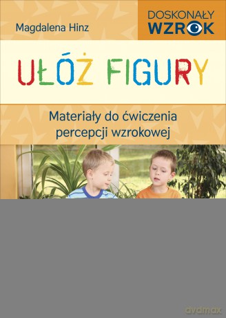 Ułóż figury Materiały do ćwiczenia percepcji wzrokowej - Magdalena Hinz [KSIĄŻKA]