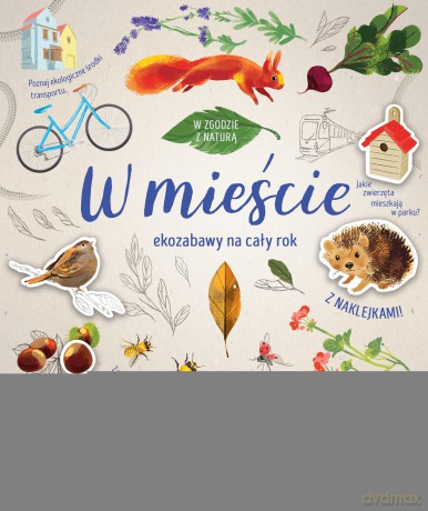 W mieście. W zgodzie z naturą. Ekozabawy na cały rok [KSIĄŻKA]