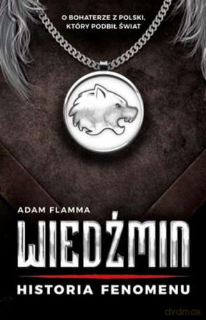 Wiedźmin. Historia fenomenu - Adam Flamma [KSIĄŻKA]