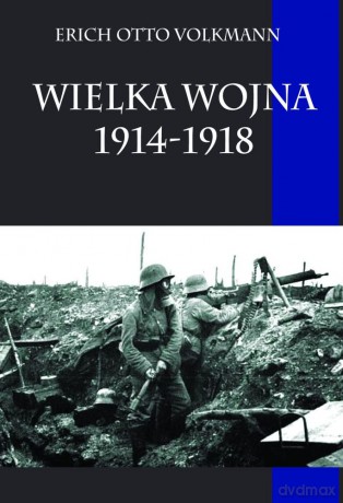 Wielka Wojna 1914-1918 - Erich Otto Volkmann [KSIĄŻKA]