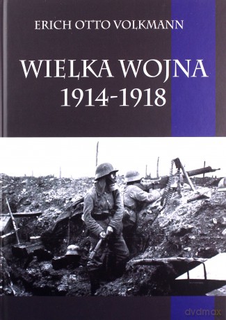 Wielka Wojna 1914-1918 - Erich Otto Volkmann [KSIĄŻKA]