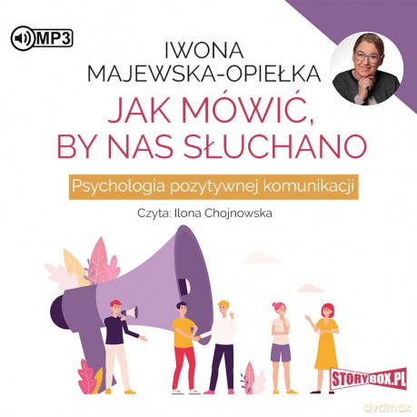 Jak mówić, by nas słuchano. Psychologia pozytywnej komunikacji - Iwona Majewska-Opiełka [AUDIOBOOK]