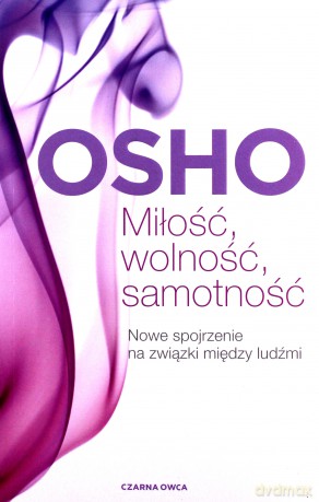Miłość, wolność, samotność. Nowe spojrzenie na związki między ludźmi - OSHO [KSIĄŻKA]