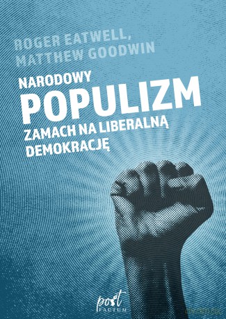 Narodowy populizm. Zamach na liberalną demokrację - Matthew Goodwin, Roger Eatwell [KSIĄŻKA]