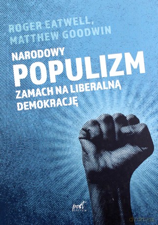 Narodowy populizm. Zamach na liberalną demokrację - Matthew Goodwin, Roger Eatwell [KSIĄŻKA]