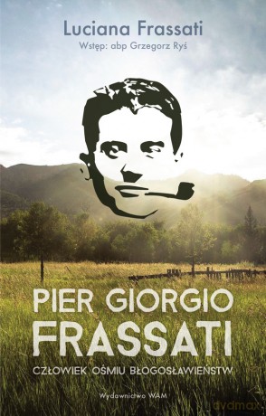 Pier Giorgio Frassati. Człowiek ośmiu Błogosławieństw - Luciana Frassati [KSIĄŻKA]