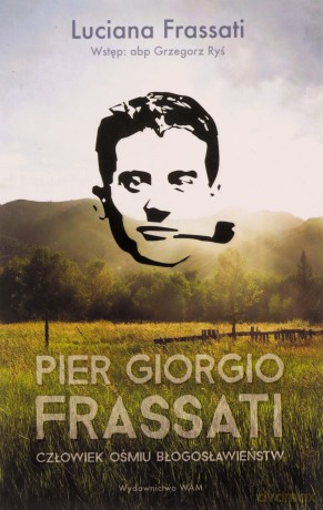 Pier Giorgio Frassati. Człowiek ośmiu Błogosławieństw - Luciana Frassati [KSIĄŻKA]