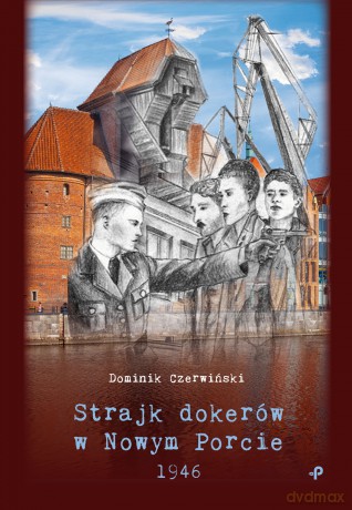 Strajk dokerów w Nowym Porcie. 1946 - Dominik Czerwiński [KSIĄŻKA]
