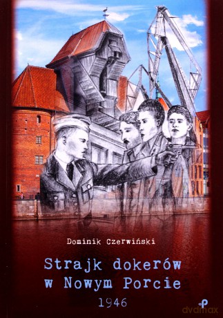 Strajk dokerów w Nowym Porcie. 1946 - Dominik Czerwiński [KSIĄŻKA]