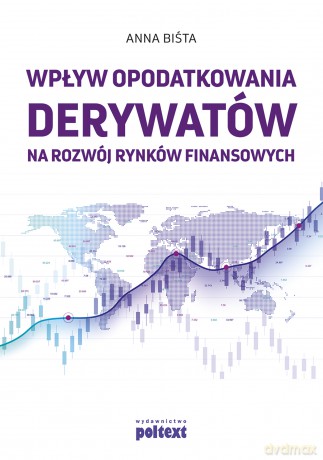 Wpływ opodatkowania derywatów na rozwój rynków finansowych - Anna Biśta [KSIĄŻKA]