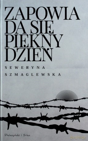 Zapowiada się piękny dzień - Seweryna Szmaglewska [KSIĄŻKA]