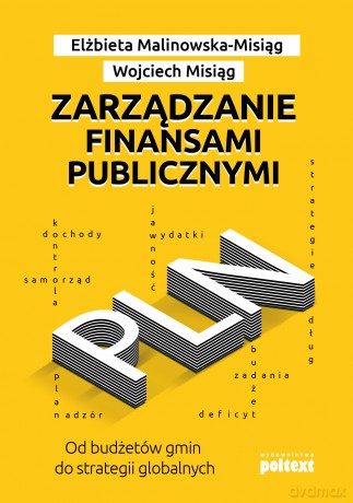 Zarządzanie finansami publicznymi. Od budżetów gmin do strategii globalnych - Wojciech Misiąg, Elżbieta Malinowska-Misiąg [KSIĄŻKA]