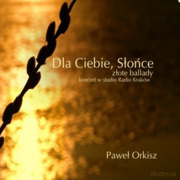 Paweł Orkisz: Dla Ciebie Słońce (digipack) [CD]